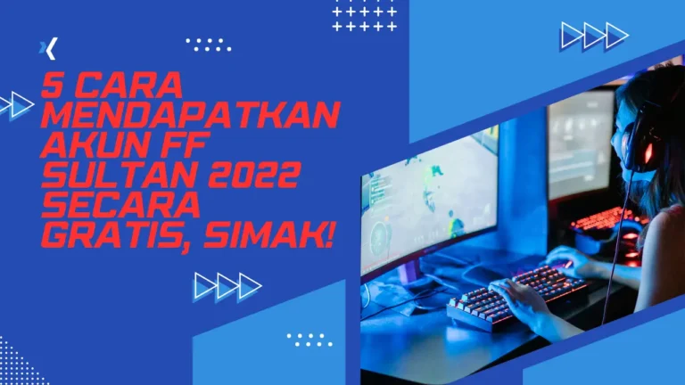 5 Cara Mendapatkan Akun FF Sultan 2022 Secara Gratis, Simak!